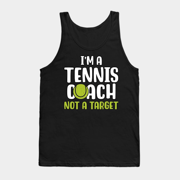 I'm A Tennis Coach Not A Target Tank Top by maxcode